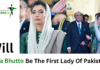 Will Asifa Bhutto be the First Lady of Pakistan? first lady of pakistan